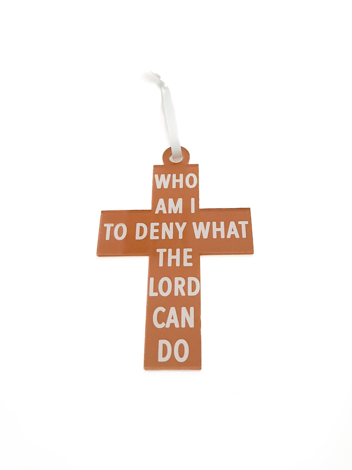 Who am I to Deny Acrylic Ornament