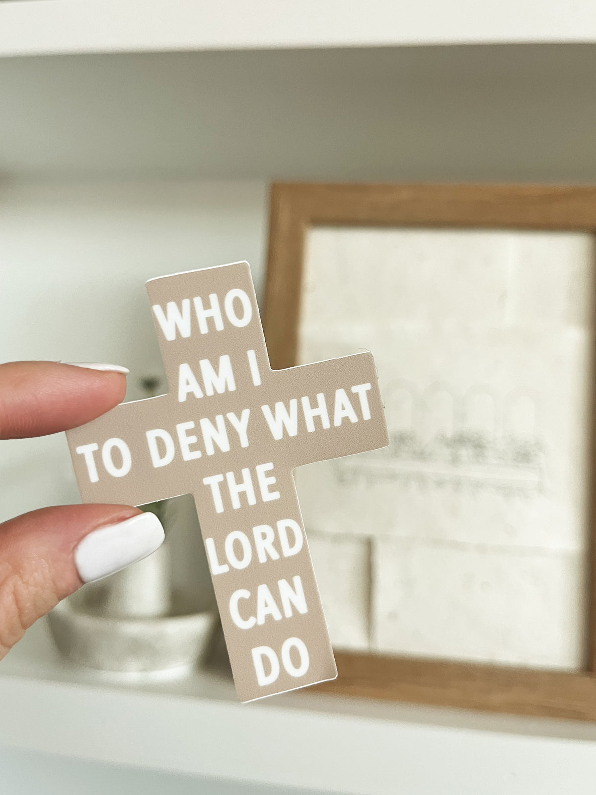 Who Am I To Deny What The Lord Can Do Cross Sticker